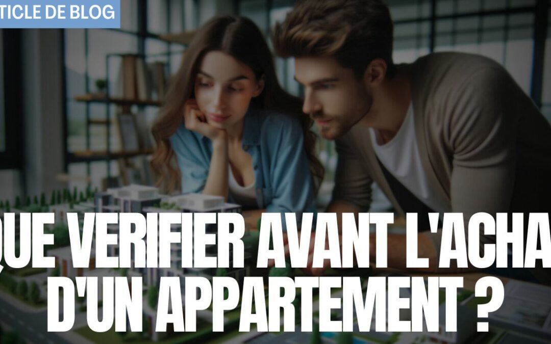 Que verifier avant l’achat d’un appartement ?